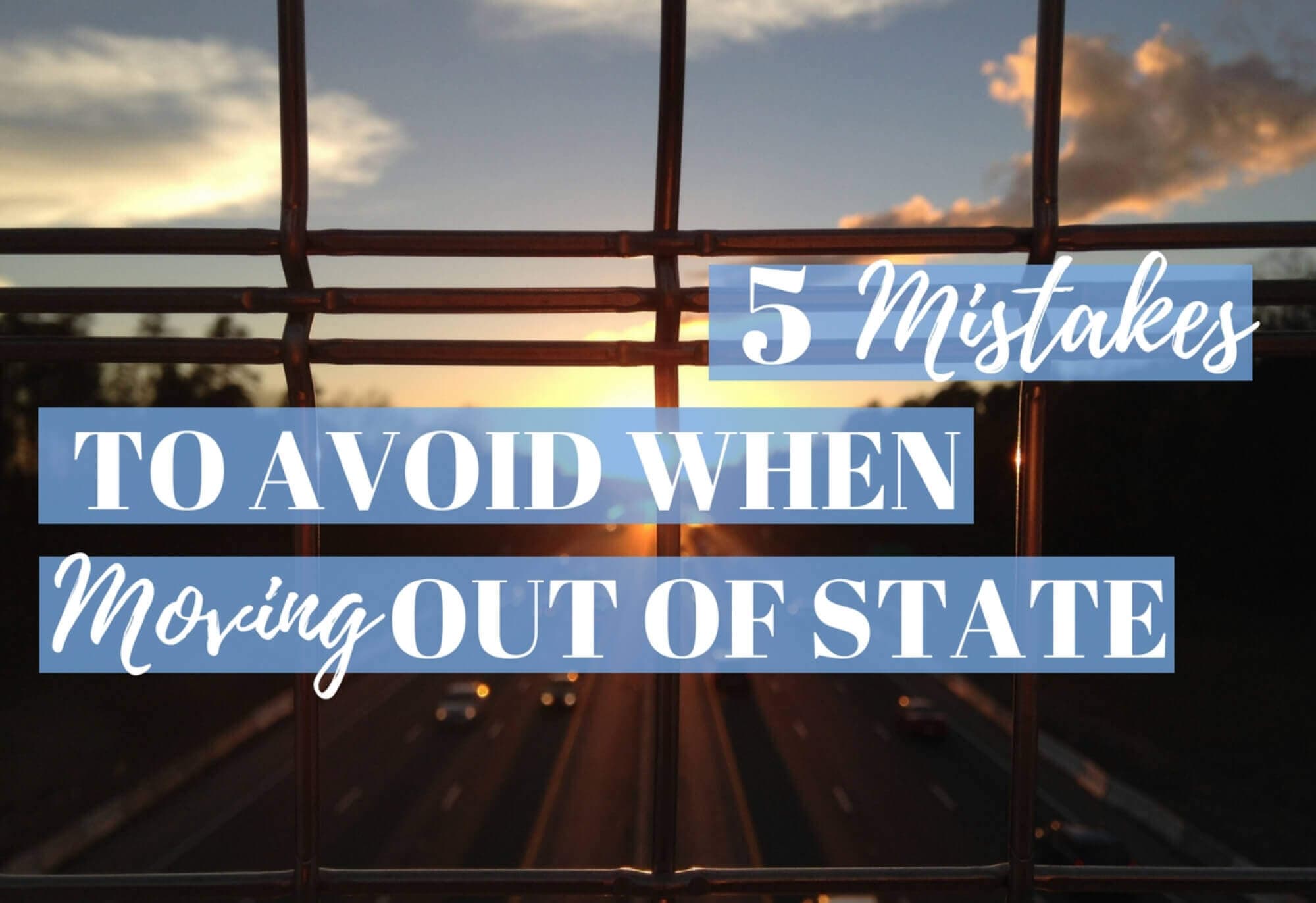These Are The 5 Mistakes That You Need To Avoid When Moving Out Of State